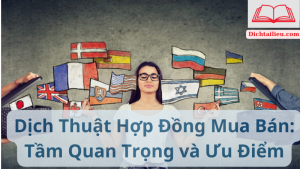 Dịch Thuật Hợp Đồng Mua Bán: Tầm Quan Trọng và Ưu Điểm