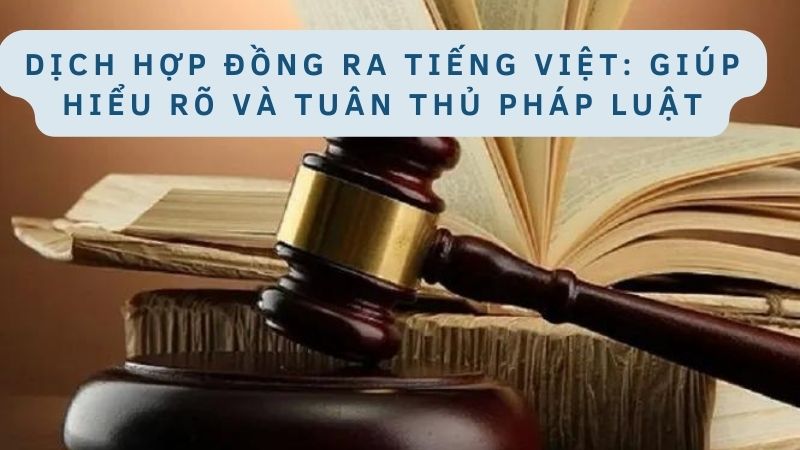 Dịch hợp đồng ra tiếng Việt: Giúp hiểu rõ và tuân thủ pháp luật