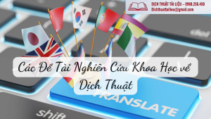 Các Đề Tài Nghiên Cứu Khoa Học về Dịch Thuật - Dịch Thuật Tài Liệu