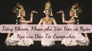 Tiếng Khmer: Khám phá Văn Hóa và Ngôn Ngữ của Dân Tộc Campuchia